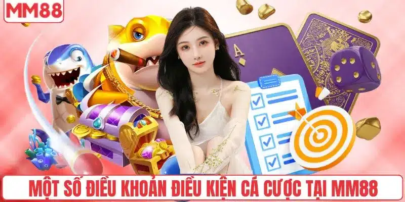 Điều Khoản Điều Kiện 4 Một số điều khoản điều kiện cá cược tại nhà cái MM88